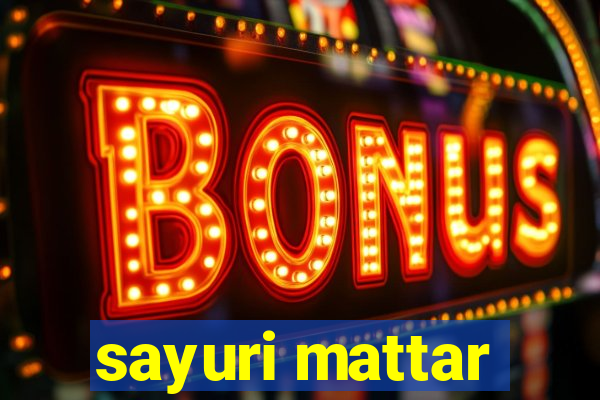 sayuri mattar